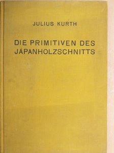 Die Primitiven des Japanholzschnitts [antikvár]
