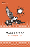 Móra Ferenc - Rab ember fiai