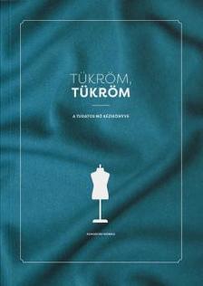 Komáromi Mónika - Tükröm, Tükröm - A Tudatos Nő Kézikönyve