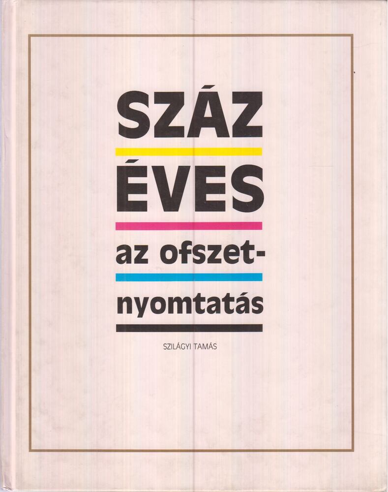 SZILÁGYI TAMÁS - Száz éves az ofszetnyomtatás [antikvár]