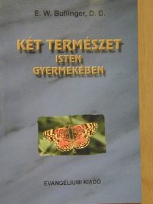 E. W. Bullinger - Két természet Isten gyermekében [antikvár]