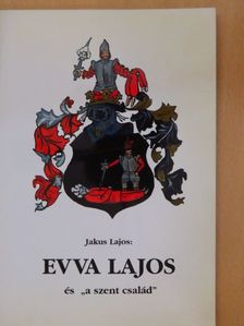 Jakus Lajos - Evva Lajos és "a szent család" [antikvár]