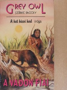 Grey Owl - A vadon fiai [antikvár]