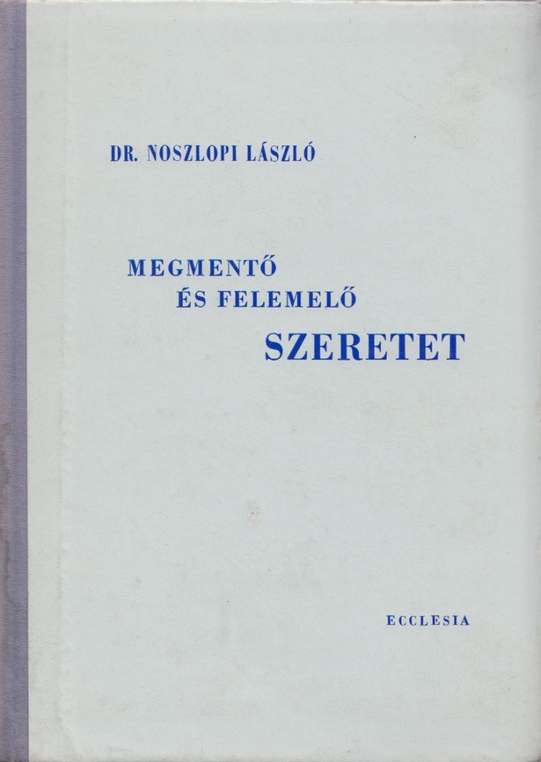 DR. NOSZLOPI LÁSZLÓ - Megmentő és felemelő szeretet [antikvár]