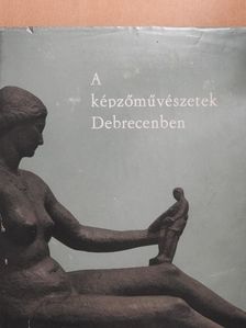 Bőgel József - A képzőművészetek Debrecenben [antikvár]