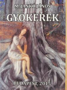 M. Jankó János - Gyökerek (dedikált példány) [antikvár]