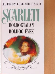 Audrey Dee Milland - Scarlett - Boldogtalan boldog évek [antikvár]