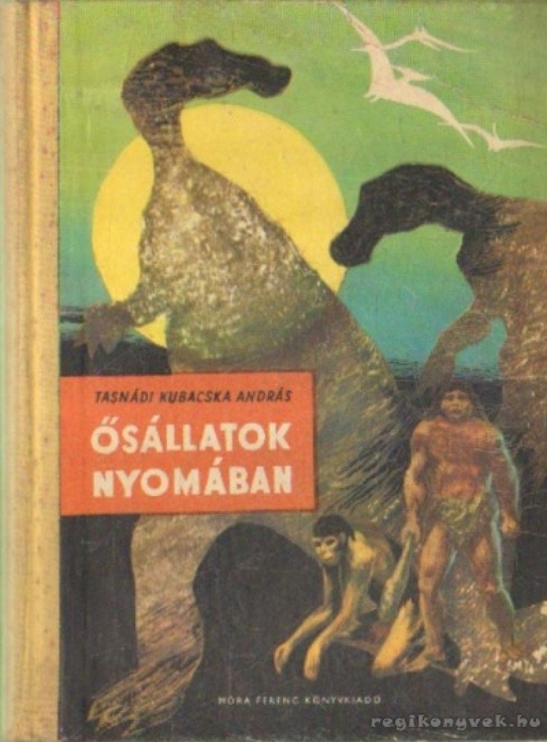 TASNÁDI KUBACSKA ANDRÁS - Ősállatok nyomában [antikvár]