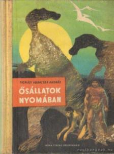 TASNÁDI KUBACSKA ANDRÁS - Ősállatok nyomában [antikvár]