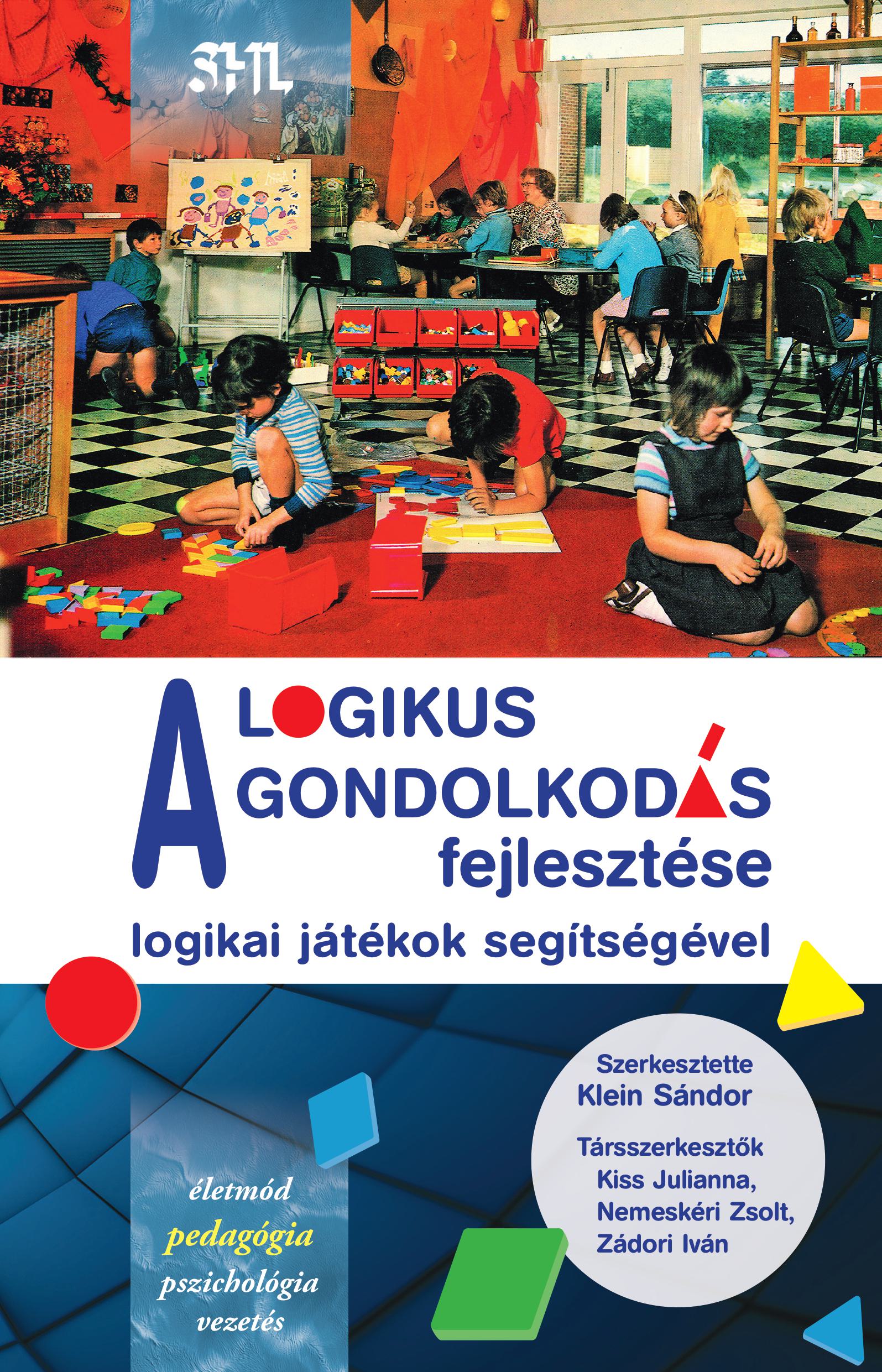 Kiss Julianna[szerk.] - Zádory Iván[szerk.] - Nemeskéri Zsolt[szerk.] - Klein Sándor[szerk.] - A logikus gondolkodás fejlesztése