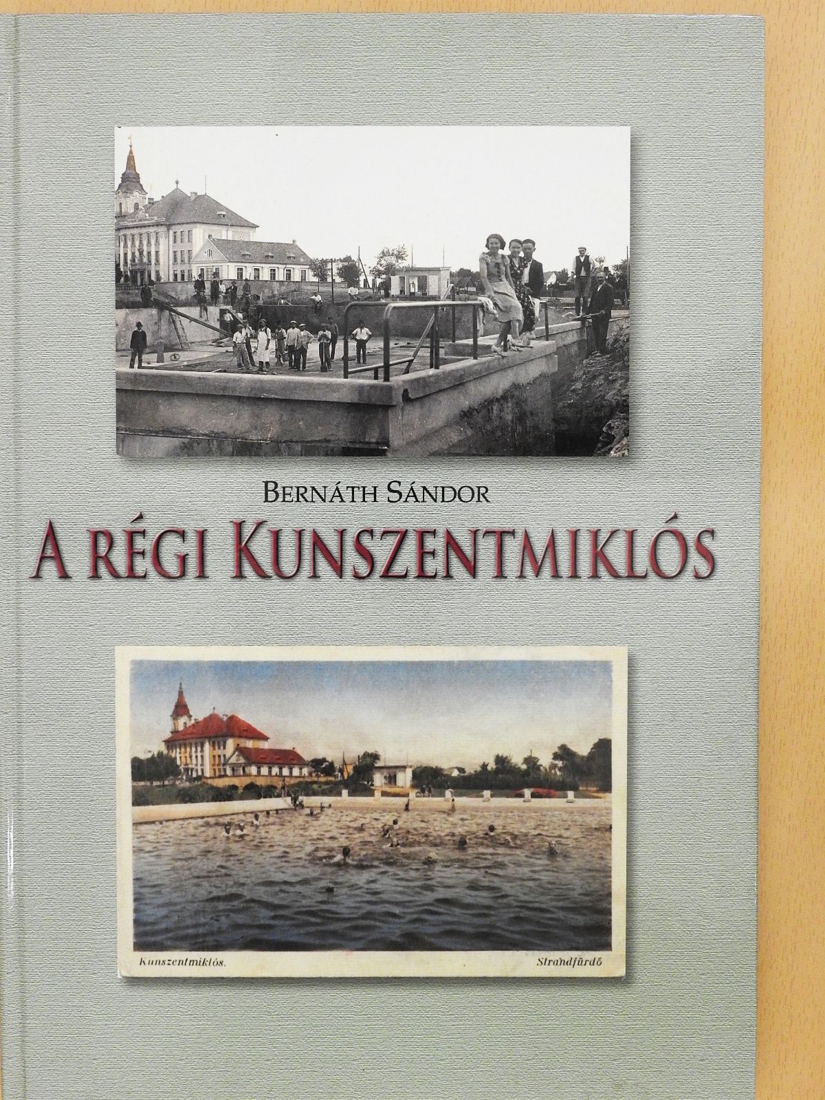 Bernáth Sándor - A régi Kunszentmiklós (dedikált példány) [antikvár]