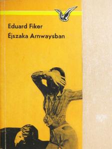 Eduard Fiker - Éjszaka Arnwaysban [antikvár]