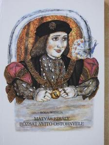 Kóka Rozália - Mátyás király rózsát nyitó ostornyele (dedikált példány) [antikvár]