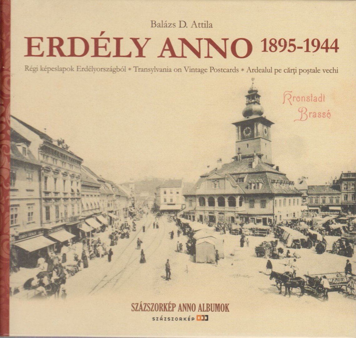 Balázs D. Attila - Erdély anno 1895-1944 [antikvár]