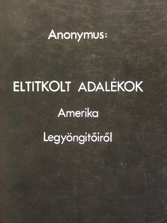 Anonymus - Eltitkolt adalékok Amerika legyöngitőiről [antikvár]