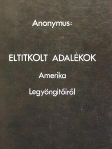 Anonymus - Eltitkolt adalékok Amerika legyöngitőiről [antikvár]