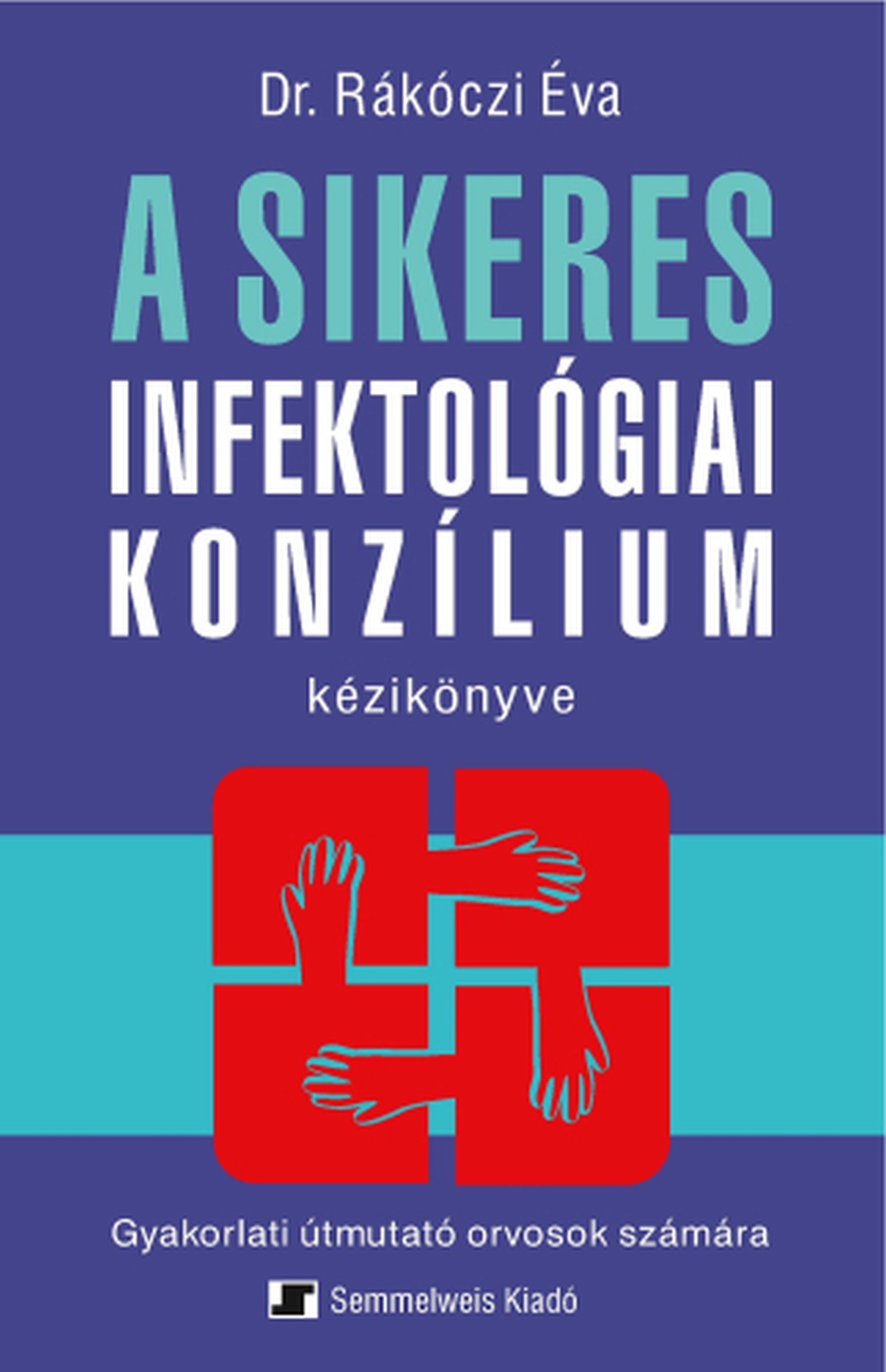Rákóczi Éva(dr.) - A sikeres infektológiai konzílium kézikönyve