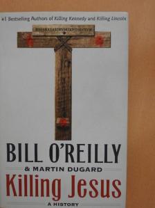 Bill O'Reilly - Killing Jesus [antikvár]
