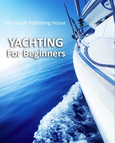 House My Ebook Publishing - Yachting For Beginners [eKönyv: epub, mobi]
