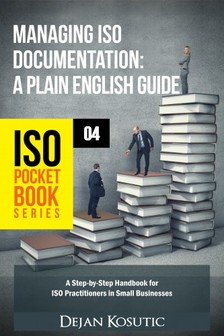Kosutic Dejan - Managing ISO Documentation - A Plain English Guide [eKönyv: epub, mobi]