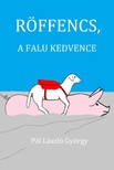 Pál László György - Röffencs, a falu kedvence [eKönyv: epub, mobi]