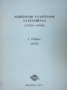 Dr. Farkas József - Nehézipari utasítások gyűjteménye (1952-1969) I. Pótfüzet [antikvár]