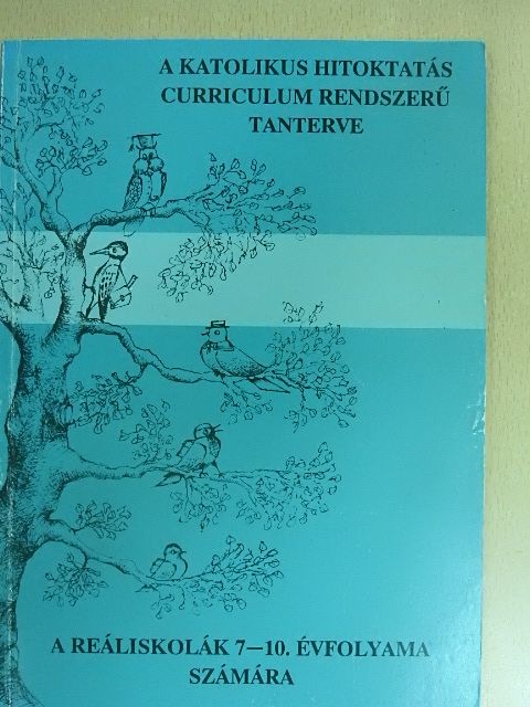 A katolikus hitoktatás curriculum rendszerű tanterve [antikvár]