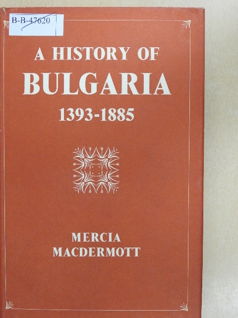 Mercia MacDermott - A History of Bulgaria 1393-1885 [antikvár]
