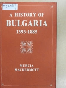 Mercia MacDermott - A History of Bulgaria 1393-1885 [antikvár]