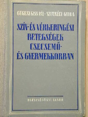 Gegesi Kiss Pál - Szív- és vérkeringési betegségek csecsemő- és gyermekkorban [antikvár]