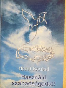 Henri Boulad - Használd szabadságodat! [antikvár]