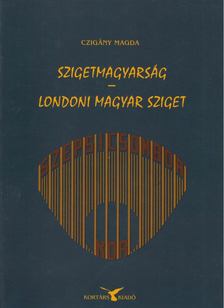 Czigány Magda - Szigetmagyarság - Londoni magyar sziget [antikvár]