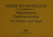WUNDERLICH,HEINZ - VARIATIONA TWELVETONATA FÜR VIOLINE UND ORGEL