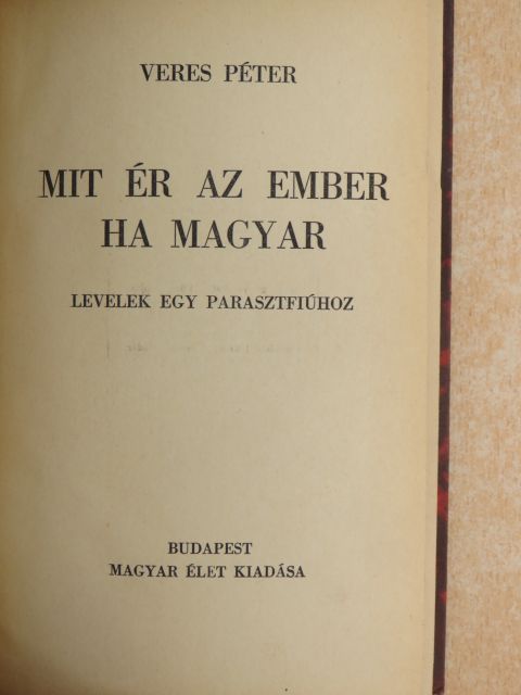 Veres Péter - Mit ér az ember ha magyar [antikvár]