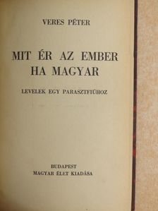 Veres Péter - Mit ér az ember ha magyar [antikvár]