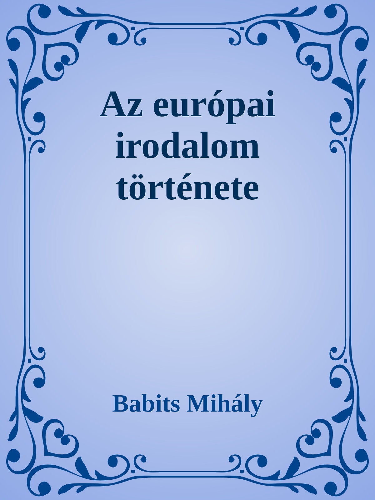 Babits Mihály - Az európai irodalom története [eKönyv: epub, mobi]