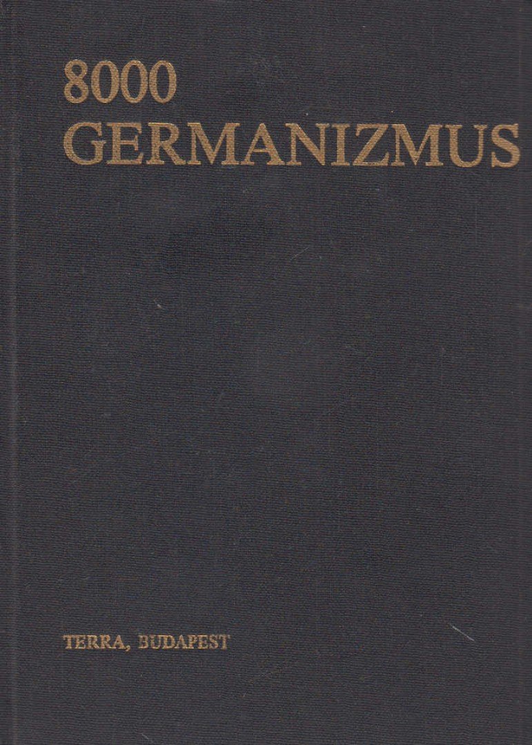 Rátz Ottó, Ármosné Elisenbarth Magda - 8000 germanizmus (Német szólások és kifejezések) [antikvár]