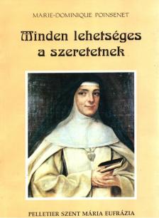 Marie-Dominique Poinsenet - Minden lehetséges a szeretetnek [antikvár]