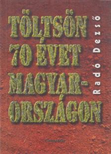 Radó Dezső - Töltsön 70 évet Magyarországon [antikvár]