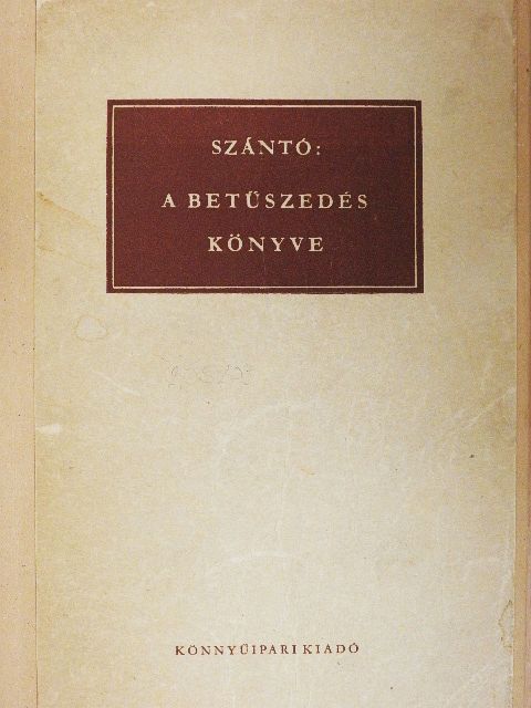 Szántó Tibor - A betűszedés könyve [antikvár]