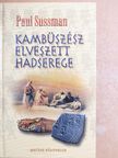 Paul Sussman - Kambüszész elveszett hadserege [antikvár]