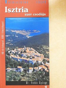 Dr. Fehér György - Isztria ezer csodája [antikvár]
