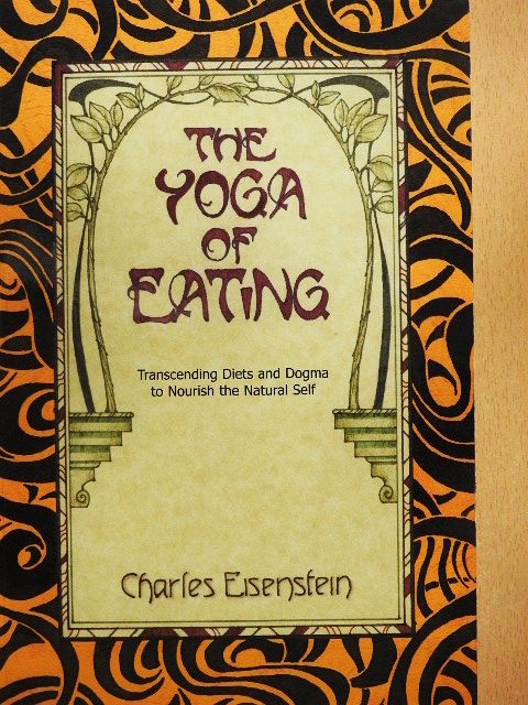 Charles Eisenstein - The Yoga of Eating [antikvár]