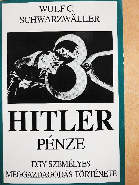 Wulf C. Schwarzwaller - Hitler pénze [antikvár]