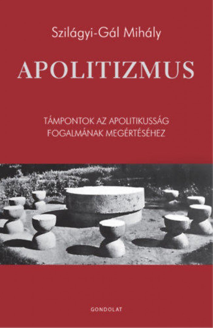 Szilágyi-Gál Mihály - Apolitizmus [antikvár]