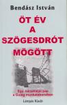 Bendász István - Öt év a szögesdrót mögött [antikvár]