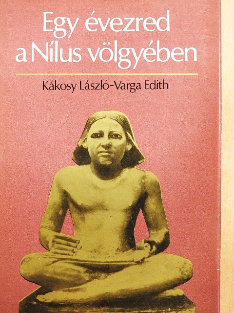 Kákosy László - Egy évezred a Nílus völgyében [antikvár]