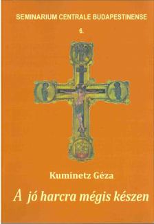 Kuminetz Géza - A jó harcra mégis készen [antikvár]
