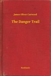 James Oliver Curwood - The Danger Trail [eKönyv: epub, mobi]