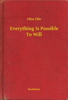 Ellis Ellen - Everything Is Possible To Will [eKönyv: epub, mobi]